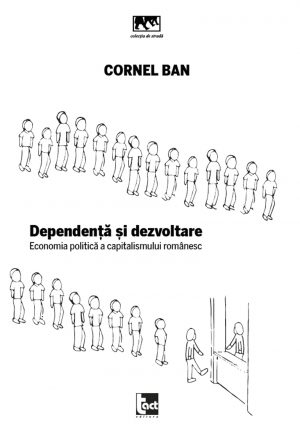 Dependență și dezvoltare. Economia politică a capitalismului românesc