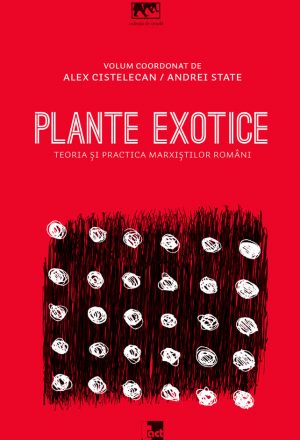 Plante exotice. Teoria și practica marxiștilor români