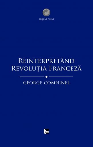 GEORGE COMNINEL Reinterpretând Revoluția Franceză.Marxismul și contestarea revizionistă