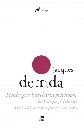 Jacques Derrida - Heidegger: întrebarea privitoare la Ființă și Istoria. Curs la ENS-Ulm (1964-1965)