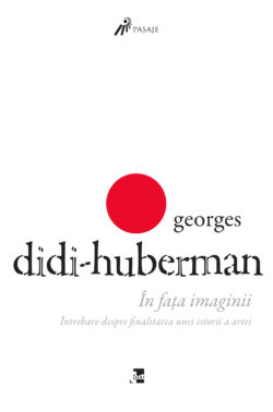 GEORGES DIDI‑HUBERMAN – În fața imaginii. Întrebare despre finalitatea unei istorii a artei