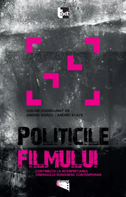 Politicile filmului. Contribuții la interpretarea cinemaului românesc contemporan