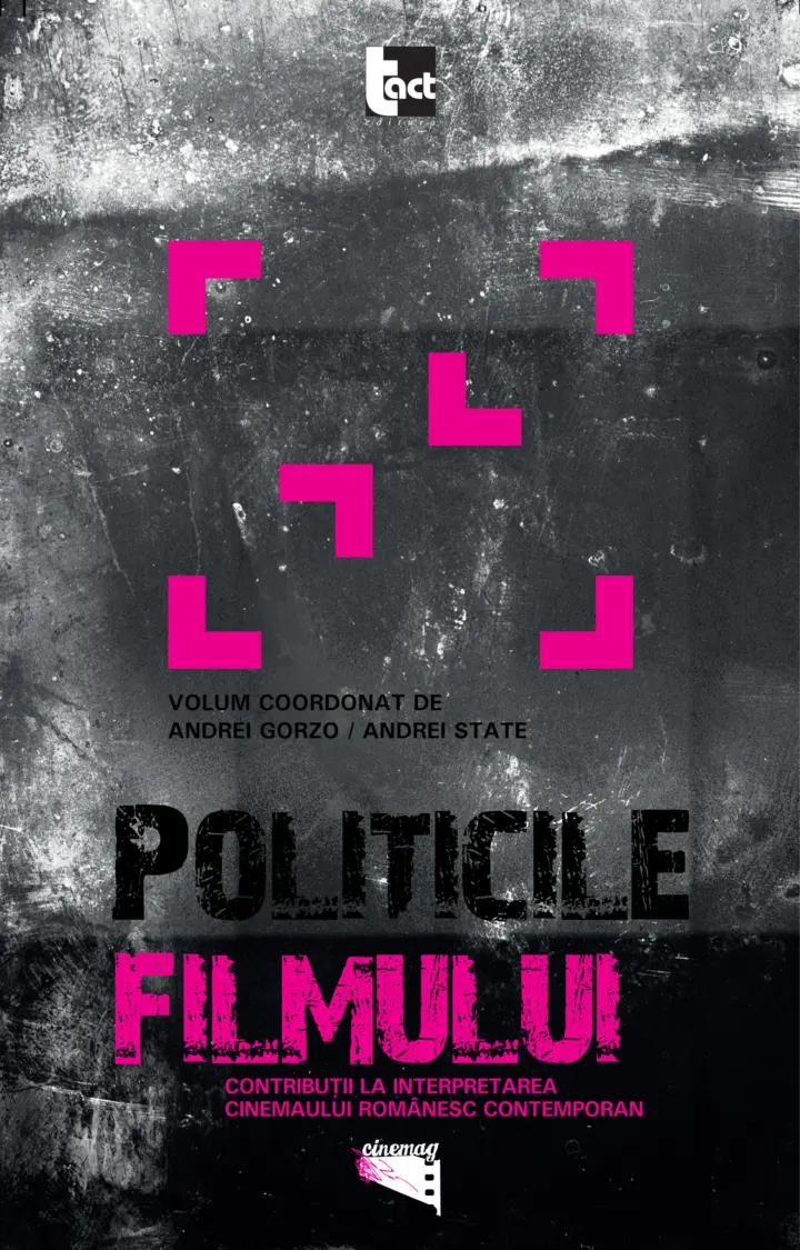 Politicile filmului. Contribuții la interpretarea cinemaului românesc contemporan