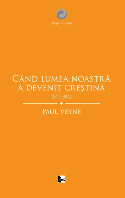 Când lumea noastră a devenit creștină (312-394)