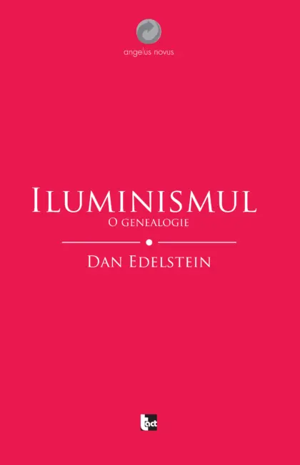 DAN EDELSTEIN Iluminismul. O genealogie