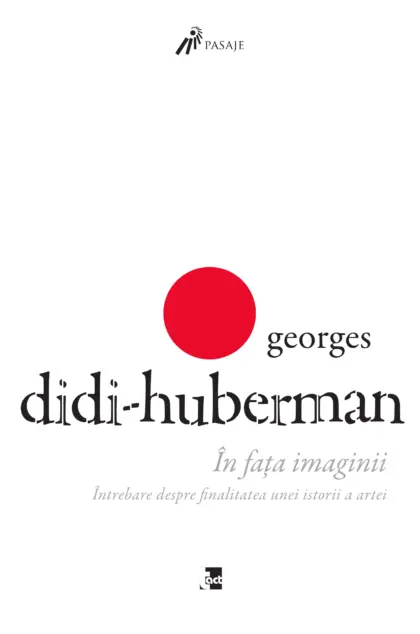 GEORGES DIDI‑HUBERMAN - În fața imaginii. Întrebare despre finalitatea unei istorii a artei