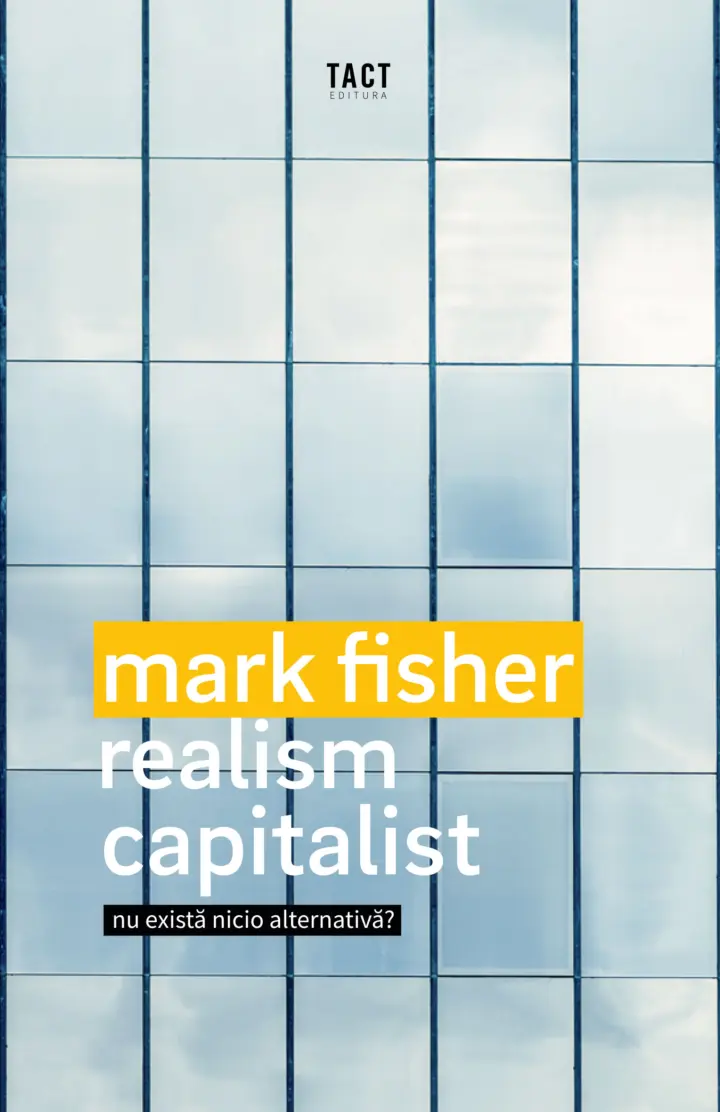 MARK FISHER - Realism capitalist. Nu există nicio alternativă?