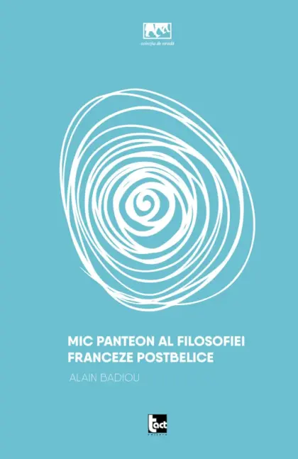 ALAIN BADIOU Mic panteon al filosofiei franceze postbelice