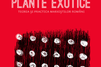 Plante exotice. Teoria și practica marxiștilor români