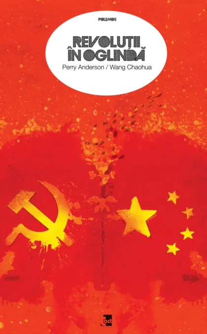 PERRY ANDERSON WANG CHAOHUA - REVOLUȚII ÎN OGLINDĂ