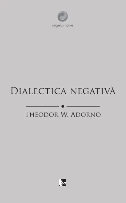 THEODOR W. ADORNO - Dialectica negativă