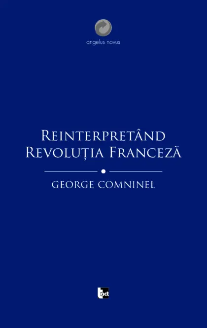 GEORGE COMNINEL Reinterpretând Revoluția Franceză.Marxismul și contestarea revizionistă