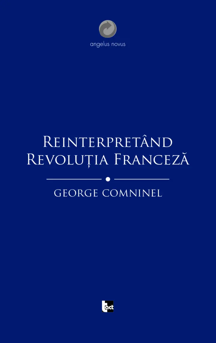 GEORGE COMNINEL Reinterpretând Revoluția Franceză.Marxismul și contestarea revizionistă