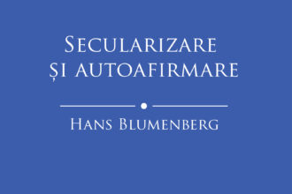 HANS BLUMENBERG Secularizare și autoafirmare