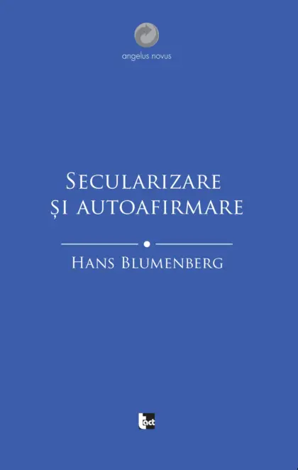HANS BLUMENBERG Secularizare și autoafirmare