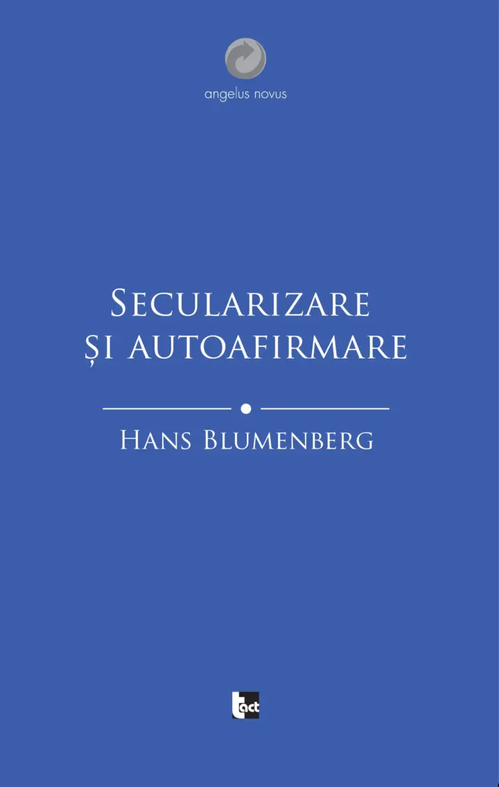HANS BLUMENBERG Secularizare și autoafirmare
