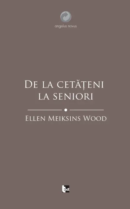 ELLEN MEIKSINS WOOD De la cetățeni la seniori O istorie socială a gândirii politice occidentale din Antichitate până în Evul Mediu târziu