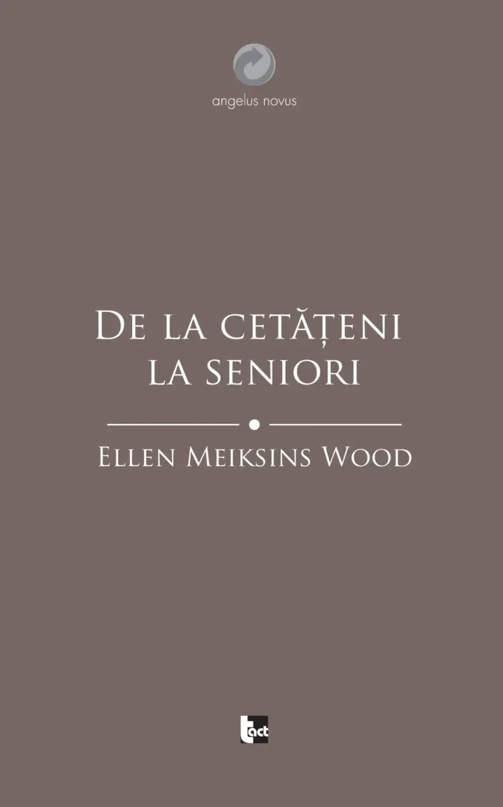 ELLEN MEIKSINS WOOD De la cetățeni la seniori O istorie socială a gândirii politice occidentale din Antichitate până în Evul Mediu târziu