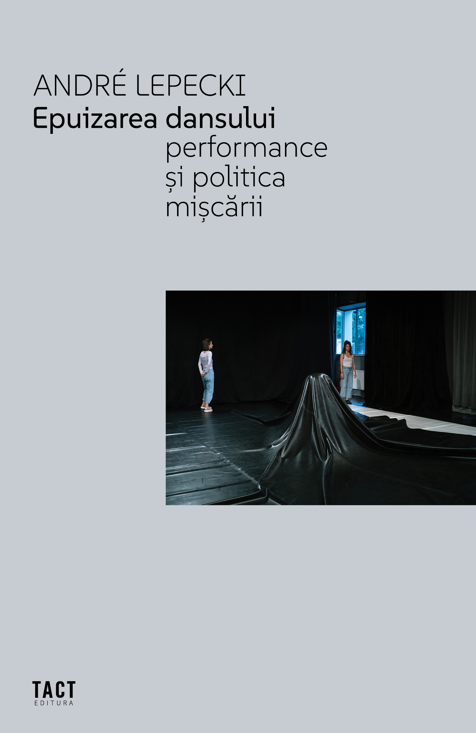 ANDRÉ LEPECKI - Epuizarea Dansului. Performance și politica mișcării
