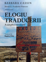 BARBARA CASSIN - Elogiu traducerii. A complica universalul