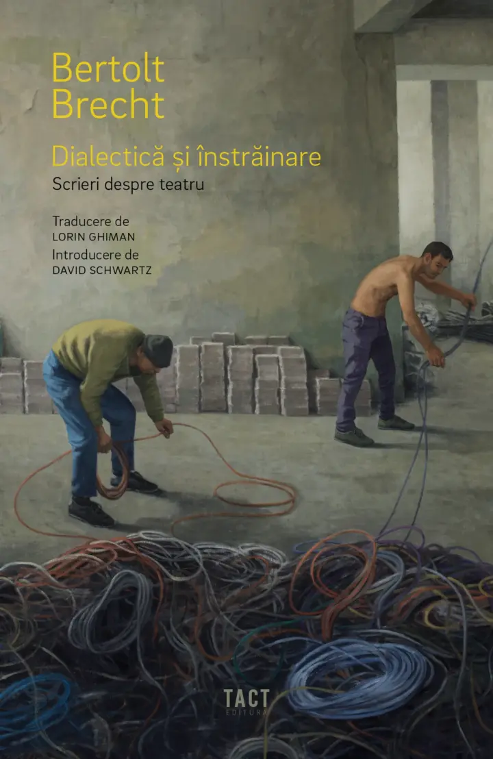 BERTOLT BRECHT - DIALECTICĂ ȘI ÎNSTRĂINARE. SCRIERI DESPRE TEATRU