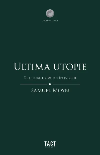SAMUEL MOYN - Ultima utopie. Drepturile omului în istorie