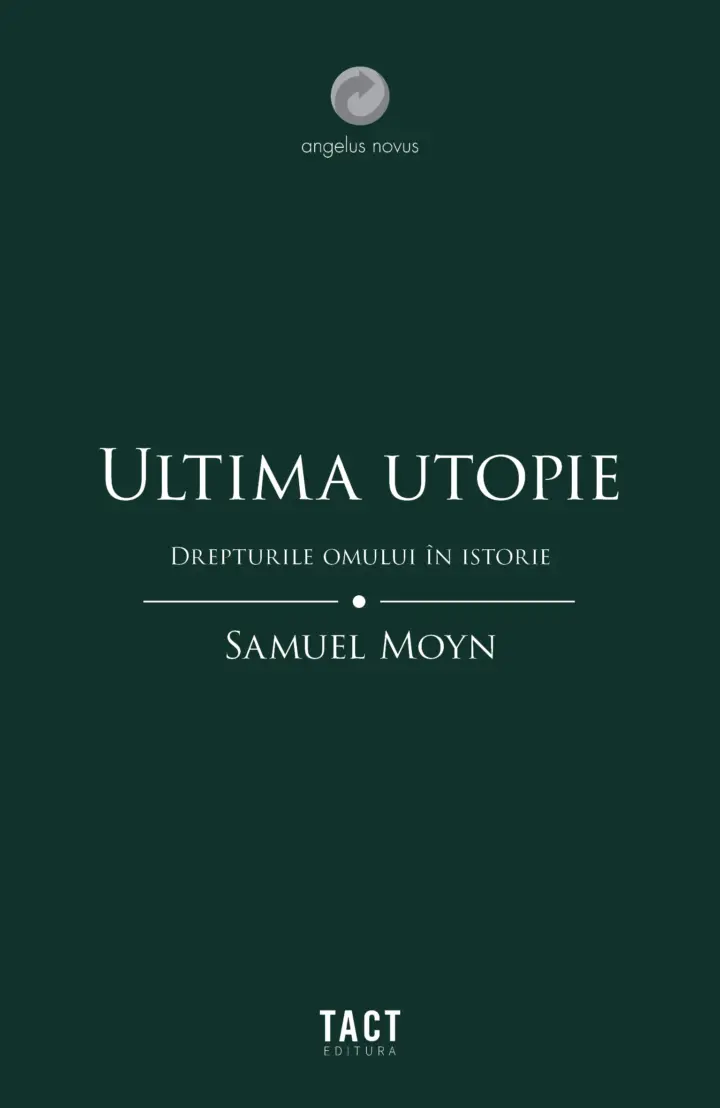 SAMUEL MOYN - Ultima utopie. Drepturile omului în istorie