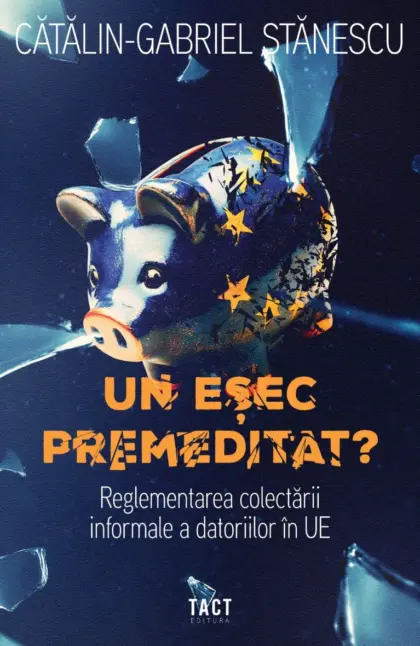 CĂTĂLIN‑GABRIEL STĂNESCU - Un eșec premeditat? Reglementarea colectării informale a datoriilor în UE