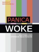 MARGOT MAHOUDEAU - Panica woke. Anatomia unei ofensive reacționare