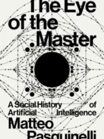 Matteo Pasquinelli – Ochiul stăpânului. O istorie socială a Inteligenței Artificiale