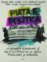 ROLAND ERNE, SABINA STAN, DARRAGH GOLDEN, IMRE SZABÓ, VINCENZO MACCARRONE - PIAȚA E POLITICĂ. Guvernanța europeană și politica muncii de la criza financiară la pandemie